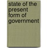 State Of The Present Form Of Government door Books Group