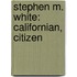 Stephen M. White: Californian, Citizen