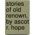 Stories Of Old Renown, By Ascot R. Hope