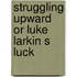 Struggling Upward Or Luke Larkin S Luck