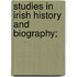 Studies In Irish History And Biography;