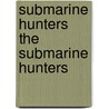 Submarine Hunters the Submarine Hunters door Percy F. Westerman
