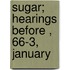 Sugar; Hearings Before , 66-3, January