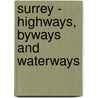 Surrey - Highways, Byways And Waterways door Charles Raymond Barrett