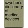 Szycher's Dictionary of Medical Devices by Ph.D. Szycher Michael