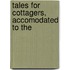 Tales For Cottagers, Accomodated To The