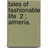 Tales Of Fashionable Life  2 ; Almeria. door Maria Edgeworth