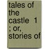 Tales Of The Castle  1 ; Or, Stories Of