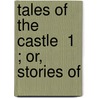 Tales Of The Castle  1 ; Or, Stories Of door Stphanie Flicit Genlis