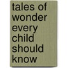 Tales of Wonder Every Child Should Know door General Books