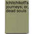 Tchitchikoff's Journeys; Or, Dead Souls