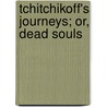 Tchitchikoff's Journeys; Or, Dead Souls door Nikolai Vasilievich Gogol
