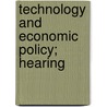 Technology And Economic Policy; Hearing door United States. Congress. Committee