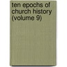 Ten Epochs Of Church History (Volume 9) door John Fulton