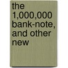 The  1,000,000 Bank-Note, And Other New by Mark Swain