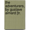 The Adventurers, By Gustave Aimard [Tr. by Olivier Gloux