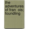 The Adventures Of Fran  Ois; Foundling by Silas Weir Mitchell