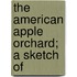 The American Apple Orchard; A Sketch Of