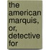The American Marquis, Or, Detective For