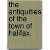 The Antiquities Of The Town Of Halifax. by Thomas] [Wright