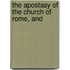 The Apostasy Of The Church Of Rome, And