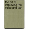 The Art Of Improving The Voice And Ear; door James Rennie