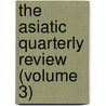 The Asiatic Quarterly Review (Volume 3) by Unknown Author