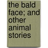 The Bald Face; And Other Animal Stories door Hal George Evarts