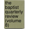 The Baptist Quarterly Review (Volume 8) door John Ross Baumes