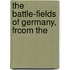 The Battle-Fields Of Germany, Frcom The