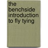 The Benchside Introduction to Fly Tying by Ted Leeson