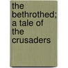 The Bethrothed; A Tale Of The Crusaders door Sir Walter Scott