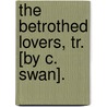 The Betrothed Lovers, Tr. [By C. Swan]. door Alessandro Manzoni