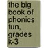 The Big Book of Phonics Fun, Grades K-3