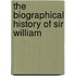 The Biographical History Of Sir William
