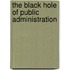 The Black Hole Of Public Administration
