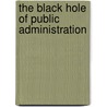 The Black Hole Of Public Administration door Ruth Hubbard