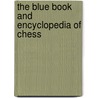 The Blue Book And Encyclopedia Of Chess door Kenneth Harkness