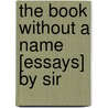 The Book Without A Name [Essays] By Sir door Thomas Charles Morgan