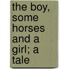 The Boy, Some Horses And A Girl; A Tale door Dorothea Conyers
