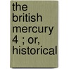 The British Mercury  4 ; Or, Historical by Mallet Du Pan