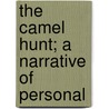 The Camel Hunt; A Narrative Of Personal by Joseph Warren Fabens