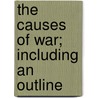The Causes Of War; Including An Outline by Robert Earl Swindler