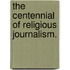 The Centennial Of Religious Journalism.