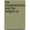The Characteristics And The Religion Of by John Joseph Ming