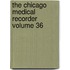 The Chicago Medical Recorder  Volume 36