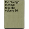 The Chicago Medical Recorder  Volume 36 by General Books