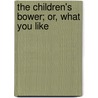 The Children's Bower; Or, What You Like door Kenelm Henry Digby