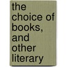 The Choice Of Books, And Other Literary by Frederic Harrison