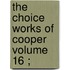 The Choice Works Of Cooper  Volume 16 ;